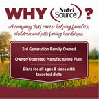 WHY NutriSource? - As a third generation family owned pet food company, we take the meaning of family to heart in everything we do.